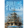 Building a Church: A Church Layman's Guide for Navigating the Construction Process