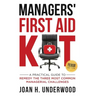 Managers' First Aid Kit: A Practical Guide to Remedy the Three Most Common Managerial Challenges