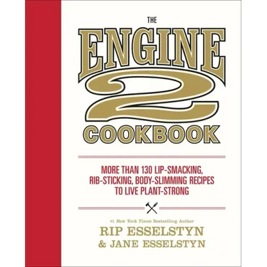 The Engine 2 Cookbook: More Than 130 Lip-Smacking, Rib-Sticking, Body-Slimming Recipes to Live Plant-Strong