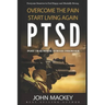 Ptsd: Post Traumatic Stress Disorder: Overcome The Pain, Start Living Again
