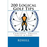 200 Logical Golf Tips: Concepts, Drills, Logic & Lore