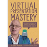 Virtual Presentation Mastery: Tips from the coach to some of the world's best speakers-and me