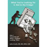What You're Looking for is Not in the Fridge!: How I Found Myself When I Stopped Looking There
