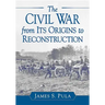 The Civil War from Its Origins to Reconstruction