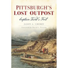 Pittsburgh's Lost Outpost: Captain Trent's Fort