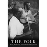 The Folk: Music, Modernity, and the Political Imagination