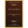 The Case of Miss R: The Interpretation of a Life Story