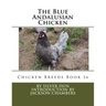 The Blue Andalusian Chicken: Chicken Breeds Book 36
