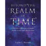 Beyond the Realm of Time: A Curious Collection of Poems, Poetic Essays and Abstractions