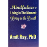 Mindfulness: Living in the Moment Living in the Breath