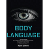 Body Language: Master The Psychology and Techniques Behind How to Analyze People Instantly and Influence Them Using Body Language, Subliminal Persuasi