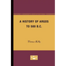 A History of Argos to 500 B.C