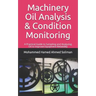 Machinery Oil Analysis & Condition Monitoring: A Practical Guide to Sampling and Analyzing Oil to Improve Equipment Reliability