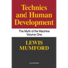 Technics and Human Development: The Myth of the Machine, Vol. I