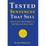 Tested Sentences That Sell: How To Use "Word Magic" To Sell More And Work Less!