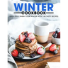 Winter Cookbook: Delicious Warm Your Winter with 140 Tasty Recipes