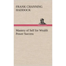 Mastery of Self for Wealth Power Success