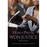 How A Pro Se Won Justice: An Inside Look at an Educator's Stunning Civil Rights-Employment Victory Against the Chicago Board of Education in the