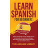 Learn Spanish For Beginners: 30 Days of Language Lessons- Rapidly Improve Your Grammar, Conversations& Dialogue+ Short Stories& Learn 1001 Common Phra