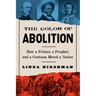 The Color of Abolition: How a Printer, a Prophet, and a Contessa Moved a Nation