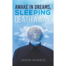 Awake in Dreams, Sleeping Death Away