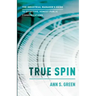 True Spin: The Industrial Manager's Guide to Effective, Honest Public Communication