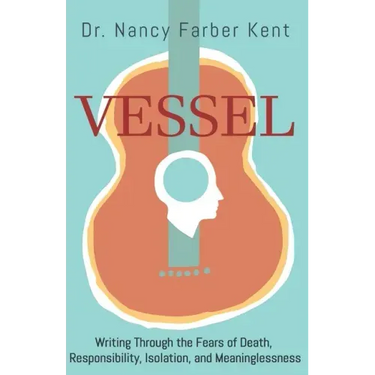Vessel: Writing Through the Fears of Death, Responsibility, Isolation, and Meaninglessness