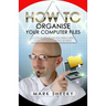 How To Organise Your Computer Files