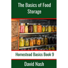 The Basics of Food Storage: How to Build an Emergency Food Storage Supply as well as Tips to Store, Dry, Package, and Freeze Your Own Foods