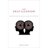 The Self Illusion: How the Social Brain Creates Identity
