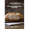 Food Addiction: Processed Food: How (and Why) You Should Cut Processed Food From Your Diet