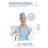 Live Better Electrically: A Heart Rhythm Doc's Humorous Guide to Arrhythmias