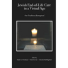Jewish End-of-Life Care in a Virtual Age: Our Traditions Reimagined