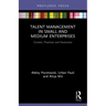 Talent Management in Small and Medium Enterprises: Context, Practices and Outcomes