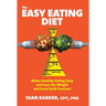 The Easy Eating Diet: Make Healthy Eating Easy and Lose the Weight and Food Guilt Forever!