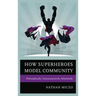 How Superheroes Model Community: Philosophically, Communicatively, Relationally