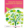 Using the Systems Approach for Aphasia: An Introduction for Speech and Language Therapists