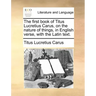 The First Book of Titus Lucretius Carus, on the Nature of Things, in English Verse, with the Latin Text.