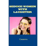 Seduce Women With Laughter