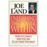 Unleashing the Power Within: How to Change Who You Are to Get What You Want