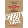 Charity Case: How the Nonprofit Community Can Stand Up for Itself and Really Change the World