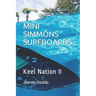 Mini Simmons Surfboards - Keel Nation II: Ode to Mini Simmons Surfboards