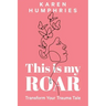 This is my ROAR: Transform Your Trauma Tale