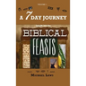 A 7 Day Journey: Insight into the BIBLICAL FEASTS