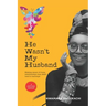He Wasn't My Husband - Making Sense Of Those Relationships That Didn't Lead To Marriage