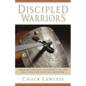 Discipled Warriors: Growing Healthy Churches That Are Equipped for Spiritual Warfare