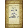 We Make the Road by Walking: A Year-Long Quest for Spiritual Formation, Reorientation, and Activation