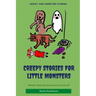Creepy Stories for Little Monsters: Terrifying tales of ghosts, zombies and curses