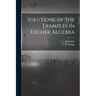 Solutions of the Examples in Higher Algebra