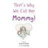 That's Why We Call Her Mommy!